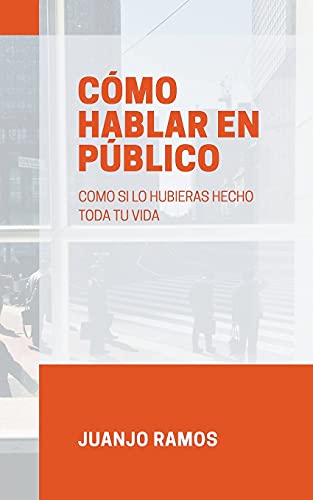 Portada de Cómo hablar en público como si lo hubieras hecho toda tu vida