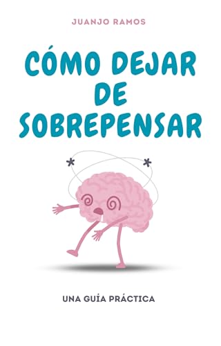 Portada de Cómo dejar de sobrepensar: una guía práctica