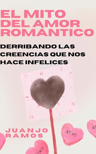 Portada de El mito del amor romántico: derribando las creencias que destruyen relaciones