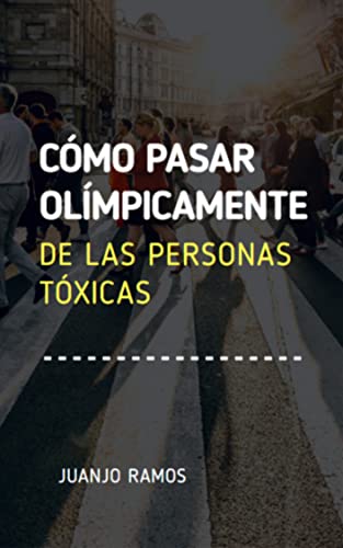Portada de Cómo pasar olímpicamente de las personas tóxicas