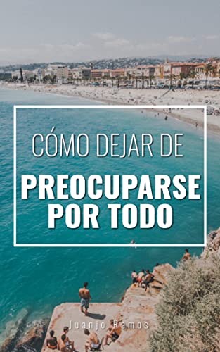 Portada de Cómo dejar de preocuparse por todo. El método definitivo para dejar de darle vueltas al coco