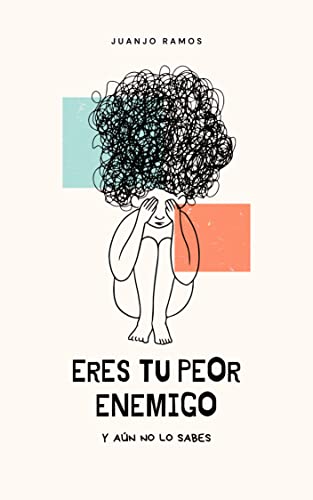 Portada de Eres tu peor enemigo y aún no lo sabes