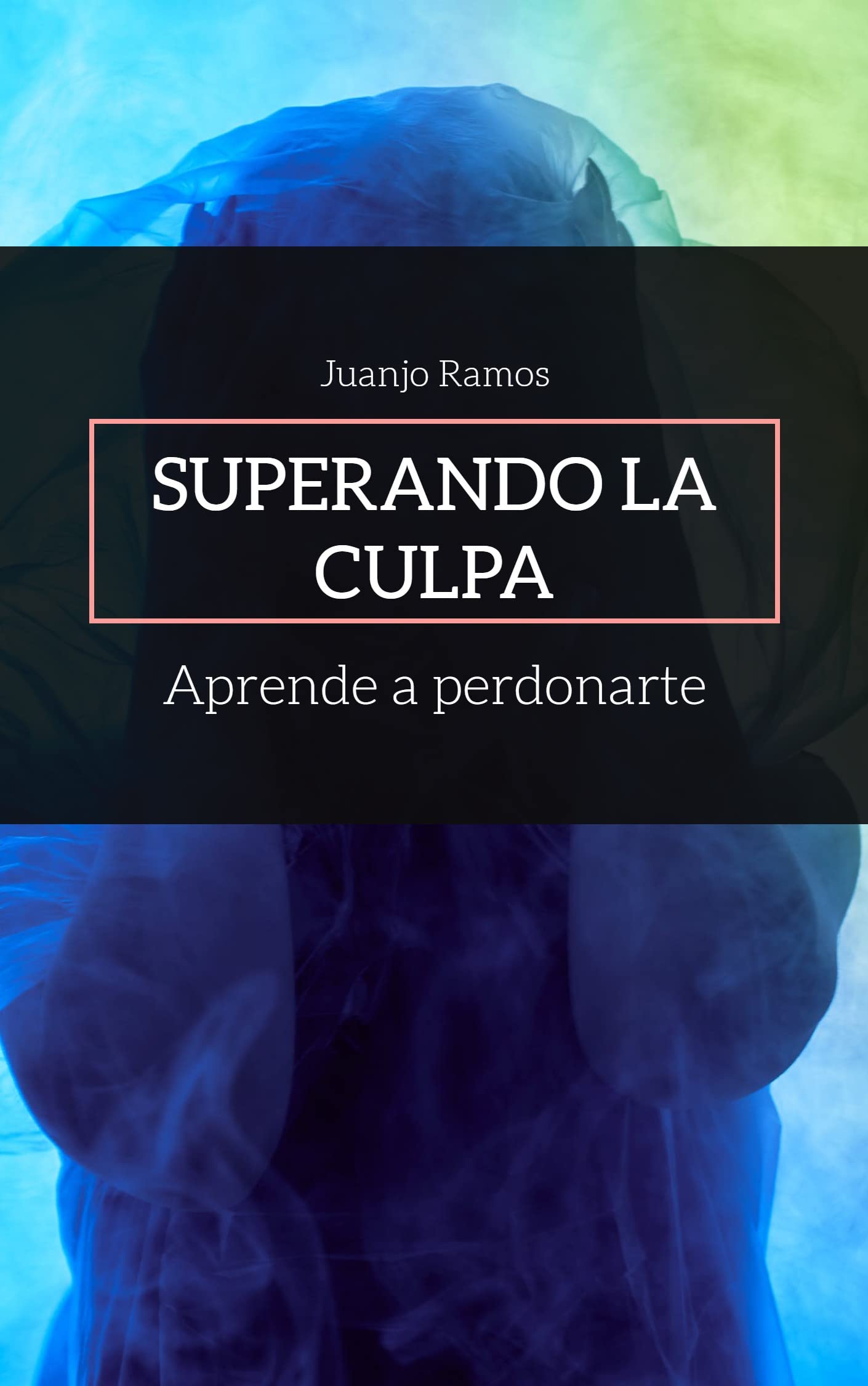 Portada de Superando la culpa. Aprende a perdonarte
